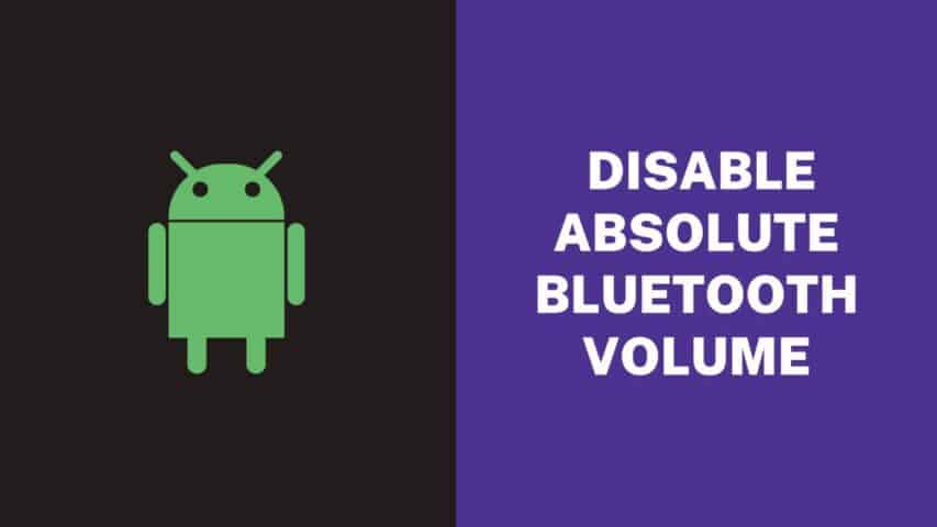 Disable Absolute Bluetooth Volume