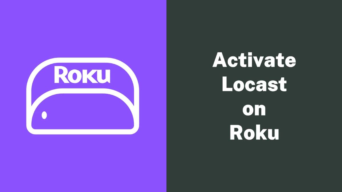 How to Activate Locast on Roku, Apple, Android & Smart TV