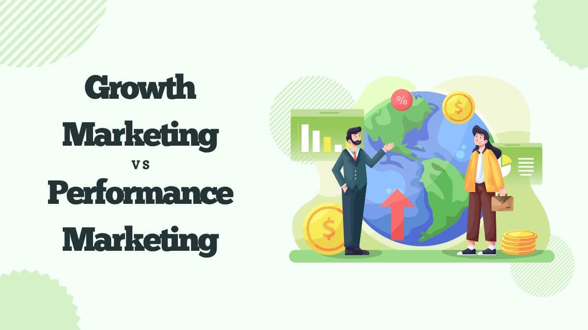 Growth Marketing vs. Performance Marketing: In-Depth Breakdown