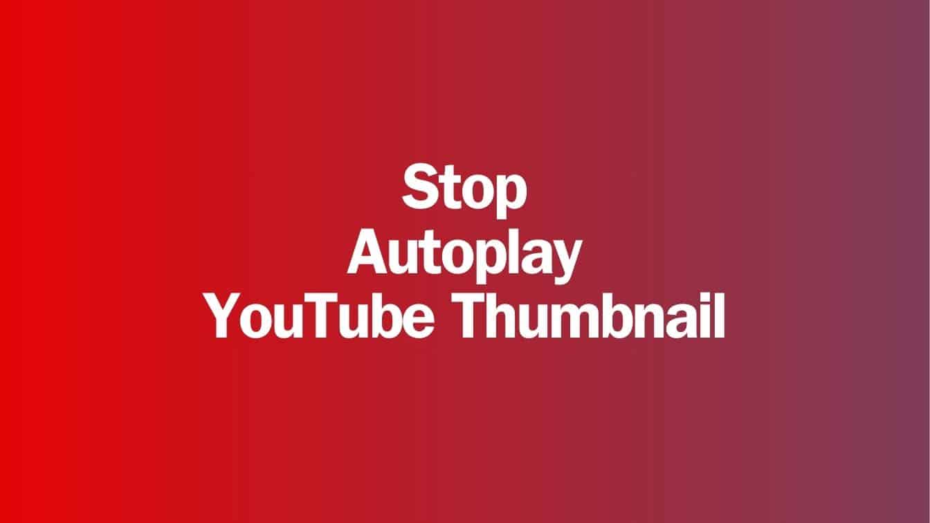How to Stop YouTube Videos from Playing Automatically While Hover Over Thumbnails