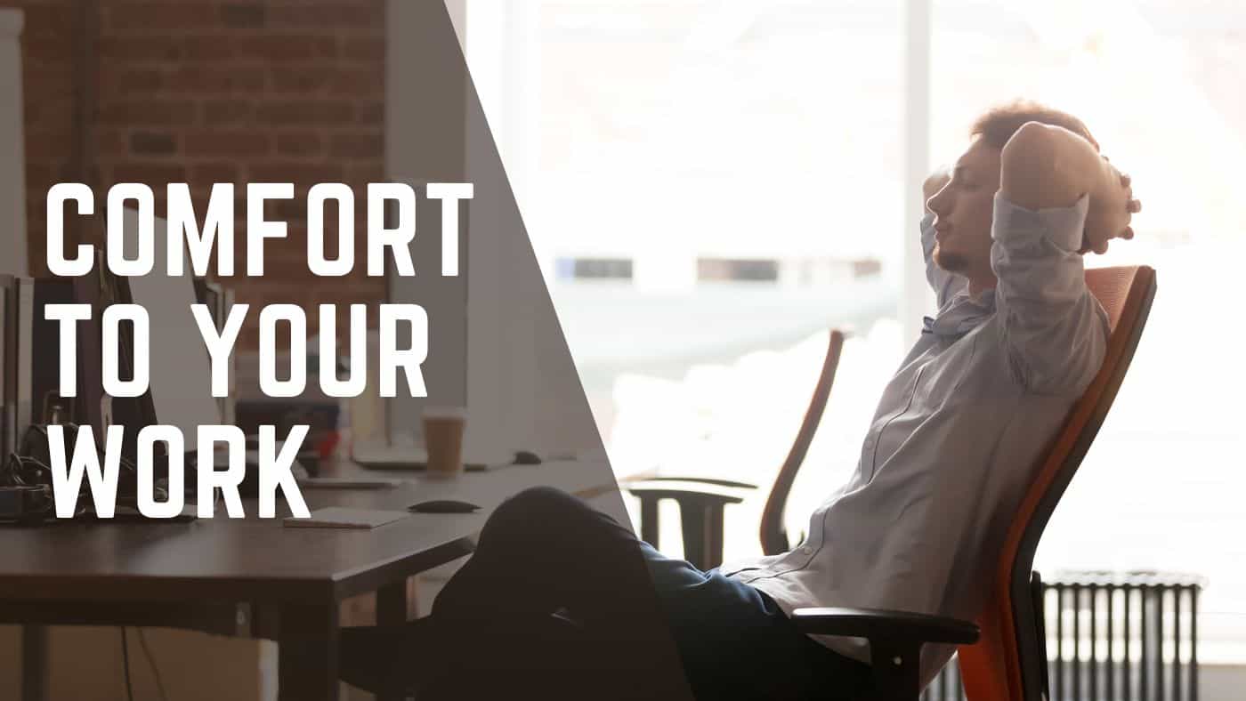 Comfort to Your Work