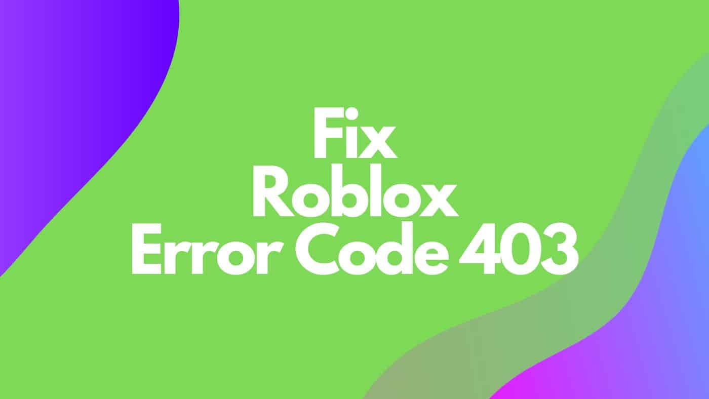 How to Fix Roblox Error Code 403