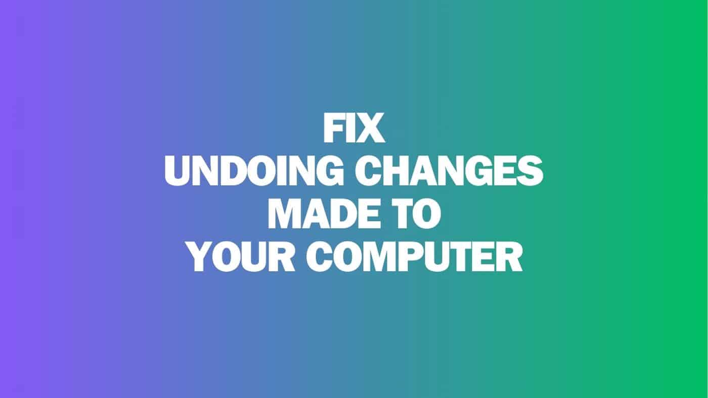 How to Fix “Undoing Changes Made to Your Computer” Error in Windows 10/11