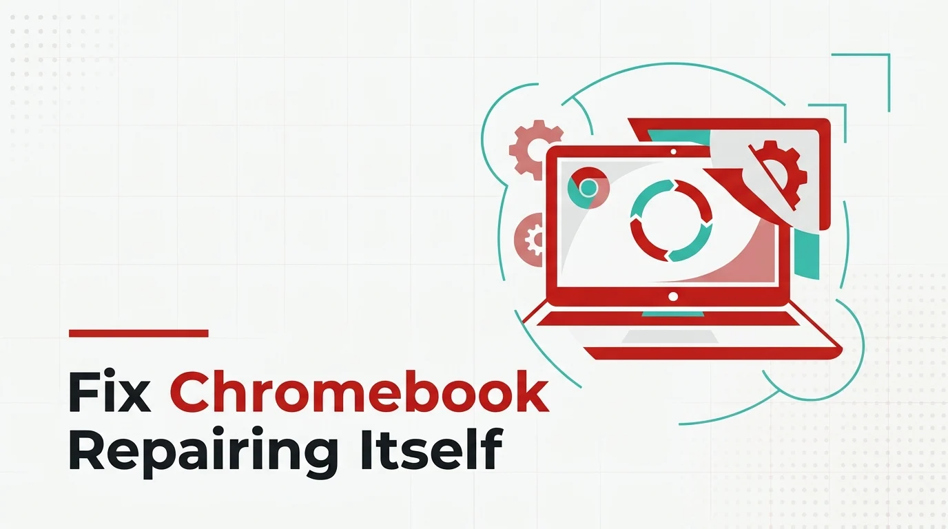 Fix 'Your System is Repairing Itself Please Wait' Chromebook Issue
