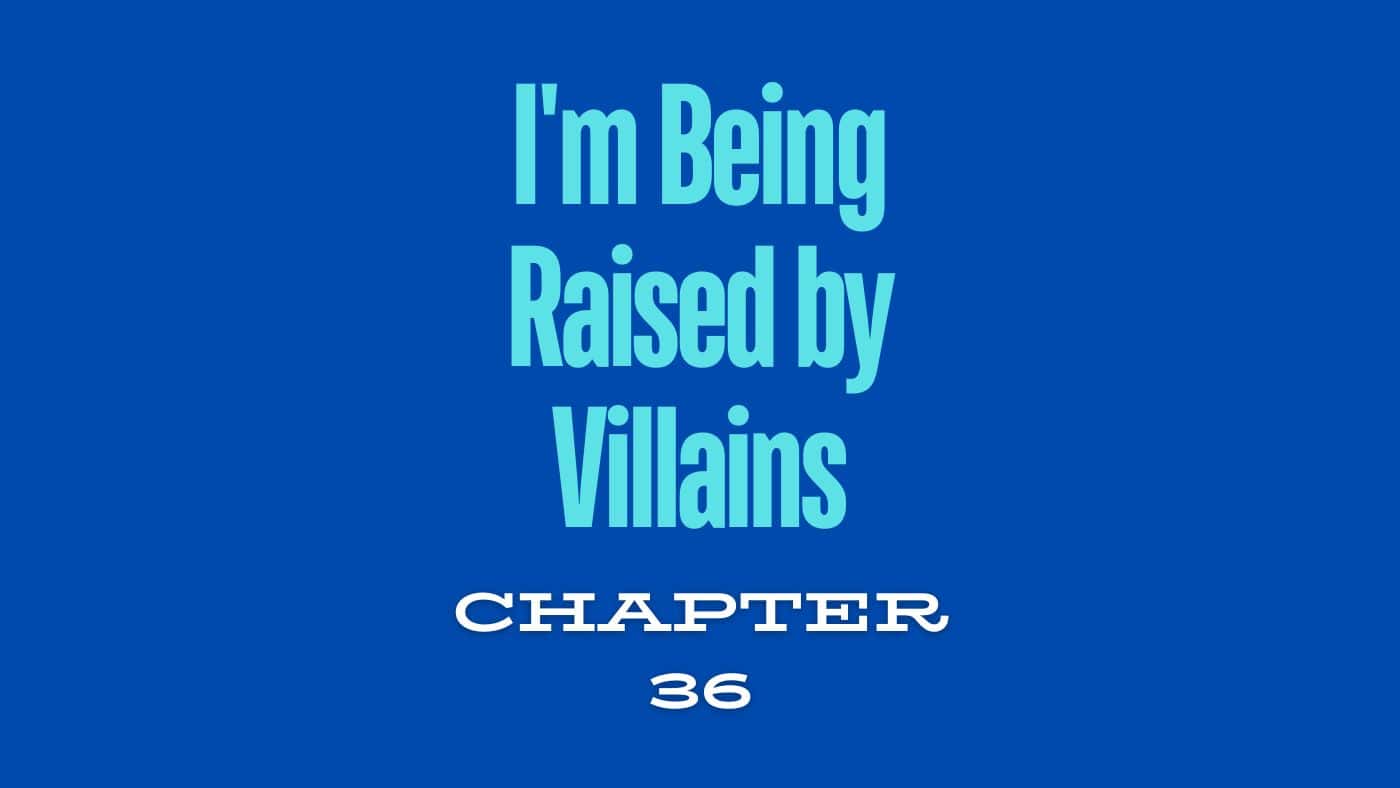 I’m Being Raised by Villains – Chapter 36: A Thrilling Exploration of Growth and Self-Discovery
