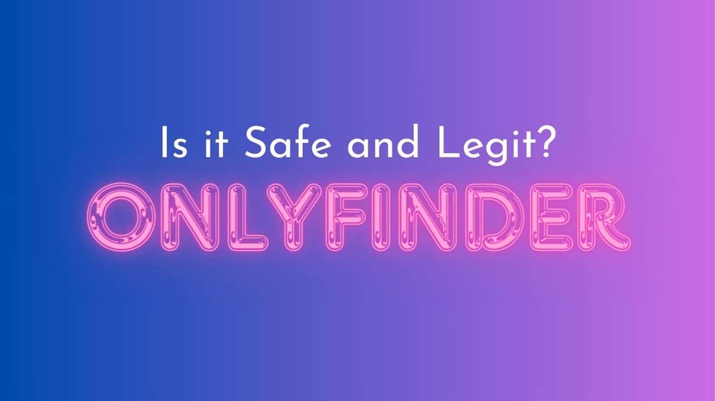 Is OnlyFinder Legit and Safe to Use?