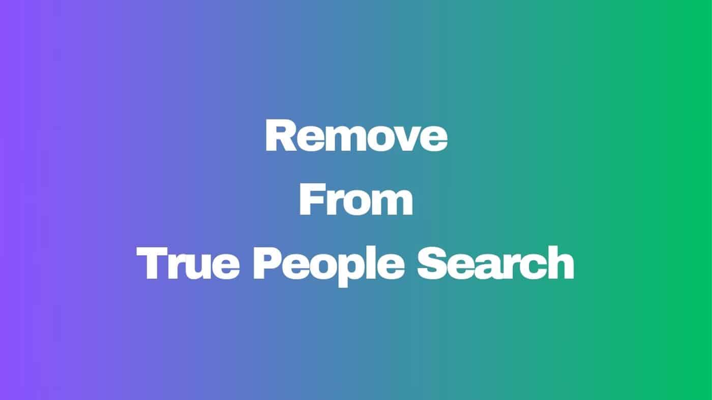 How to Remove Your Personal Information from True People Search