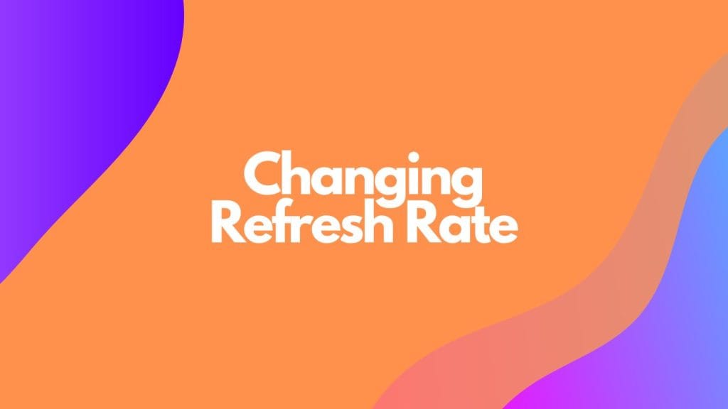 Changing Refresh Rate