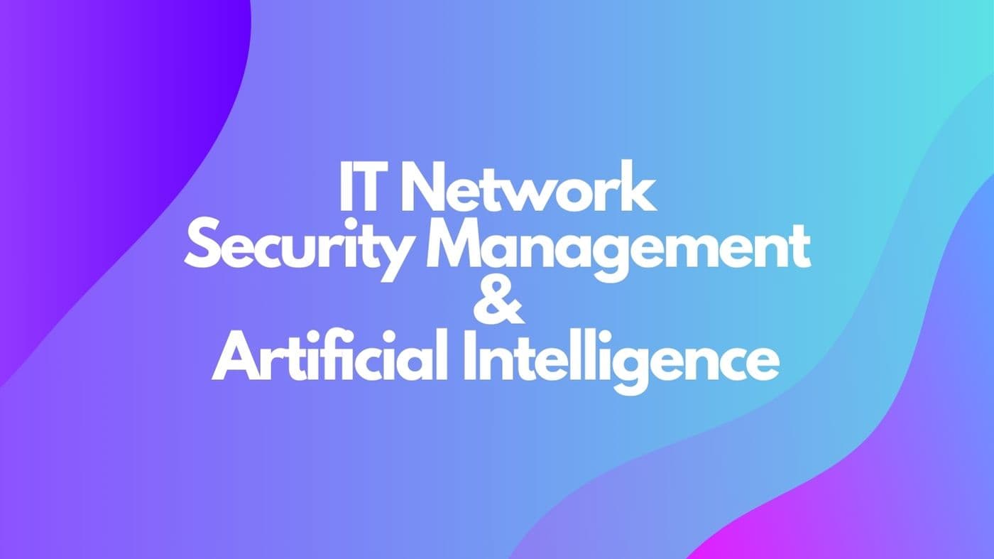 Understanding the Role of Artificial Intelligence in IT Network Security Management
