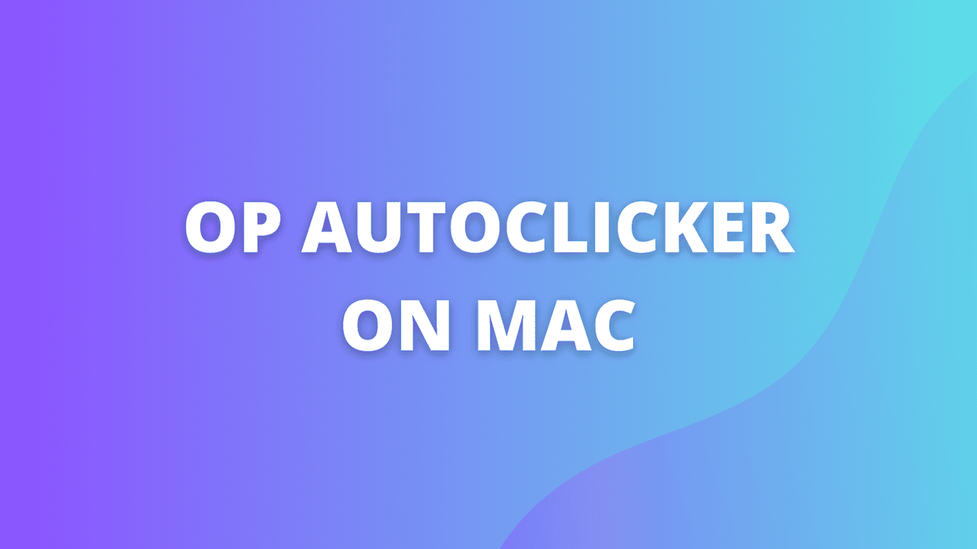 How to Use OP Autoclicker on Mac: A Detailed Guide