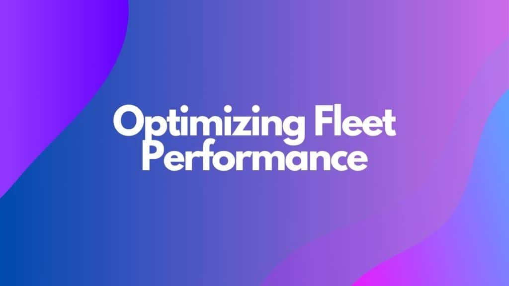 Optimizing Fleet Performance
