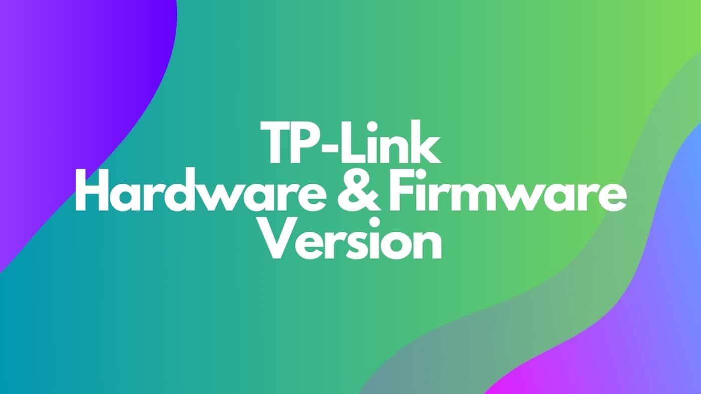 How to Find the Hardware and Firmware Version of Your TP-Link Device