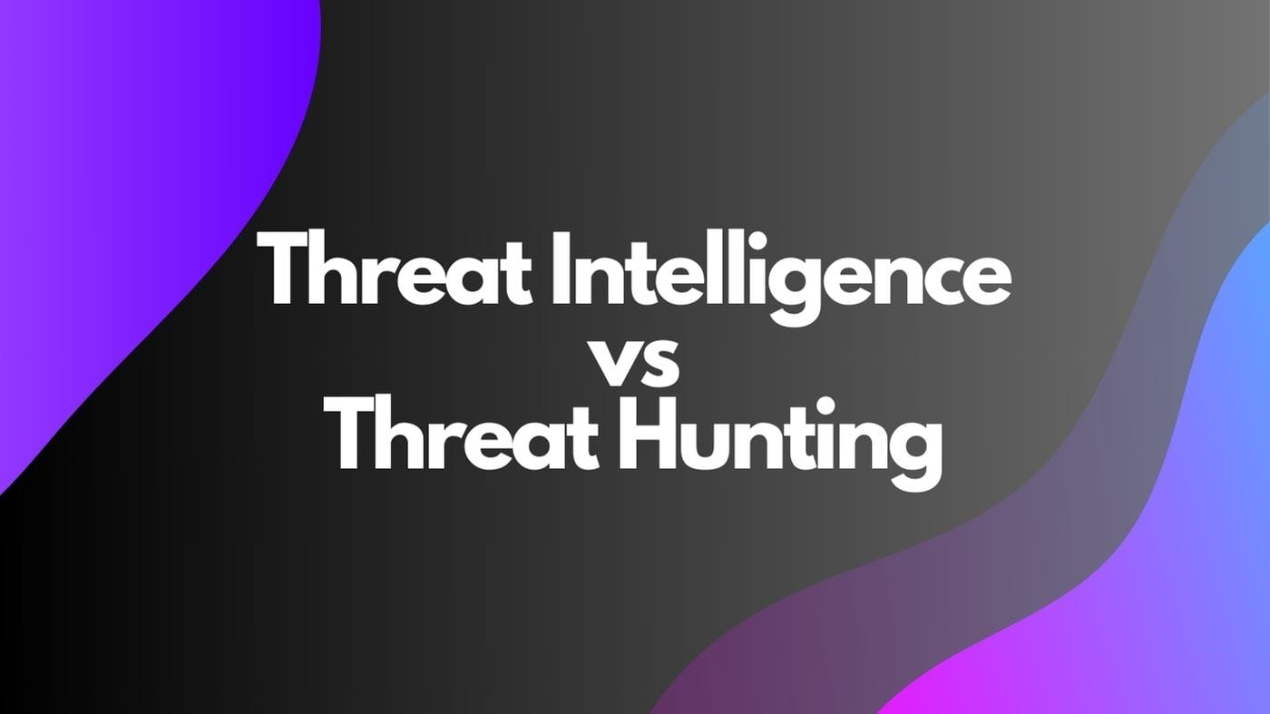 Threat Intelligence vs. Threat Hunting
