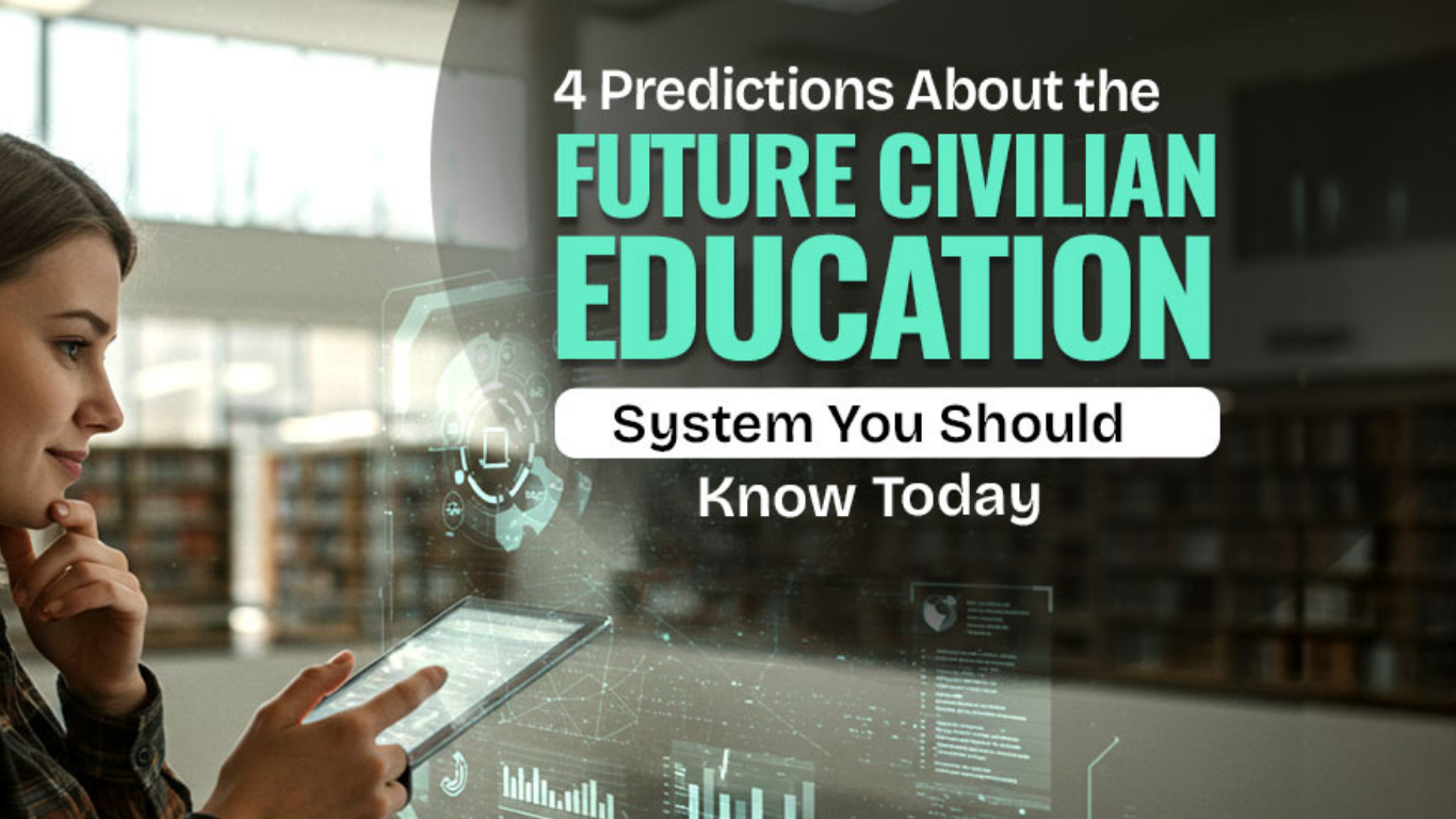 4 Predictions About the Future Civilian Education System You Should Know Today