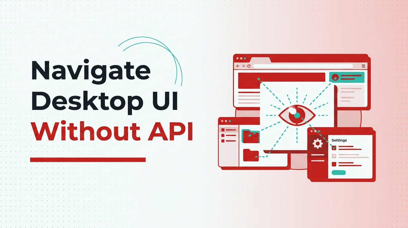 How to Build LLM Agents that Navigate Desktop UI Without API Access in 2026