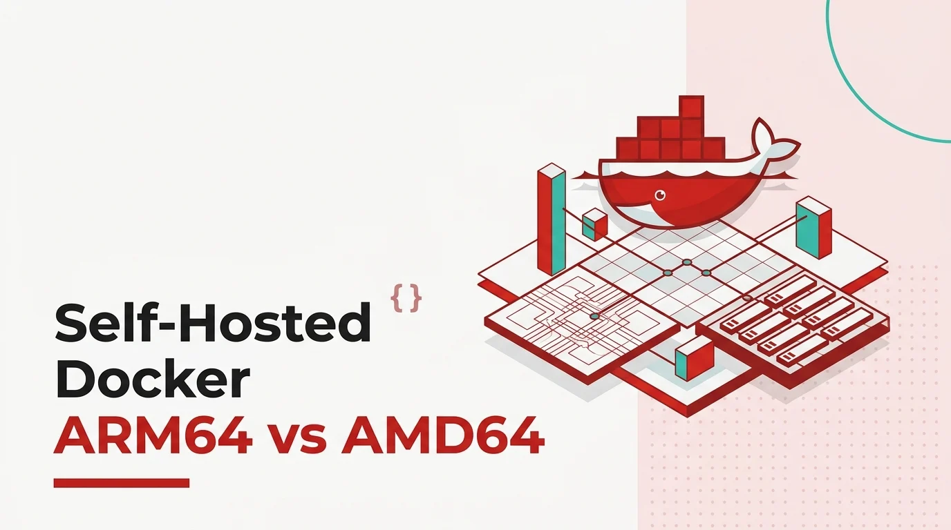 Self-Hosted Docker Apps ARM64 vs AMD64 Compatibility Matrix
