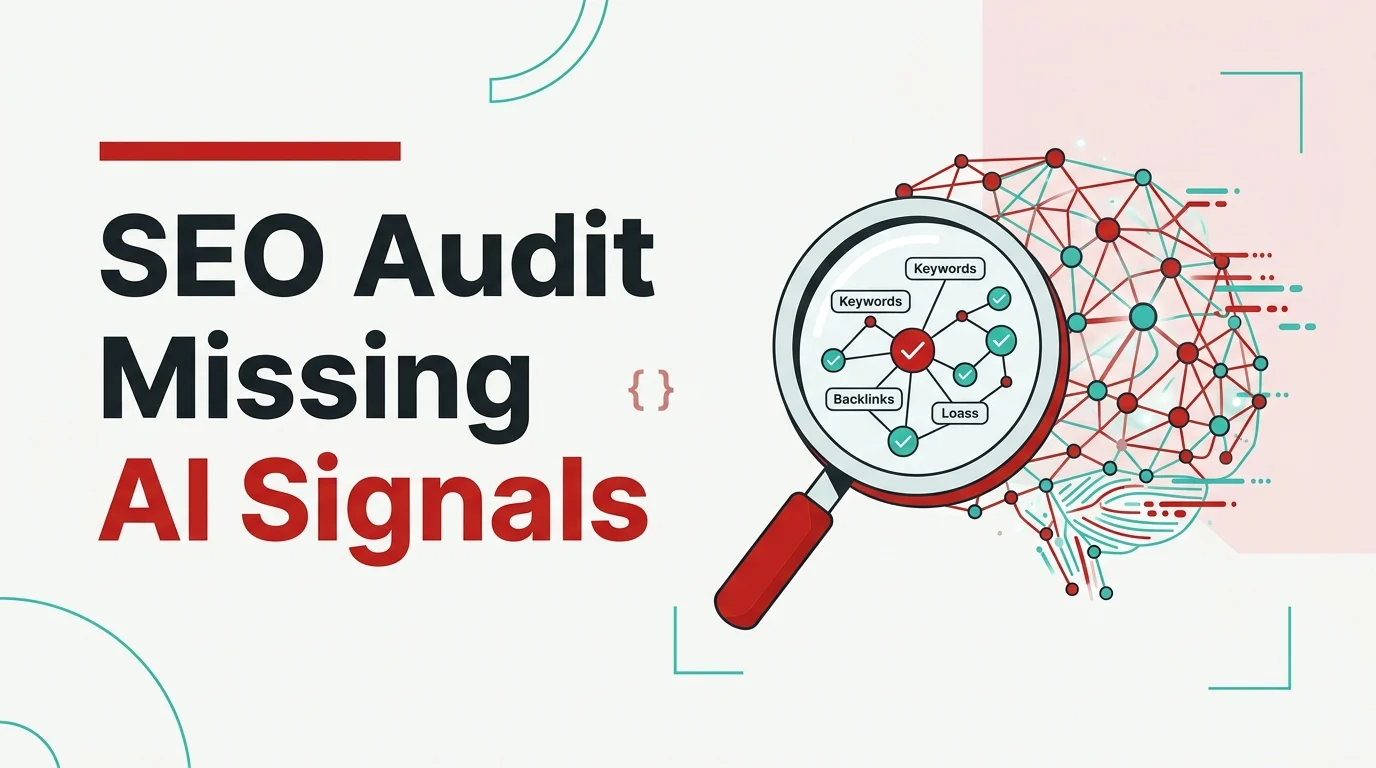 10 Signs Your SEO Audit Is Missing the Signals AI Systems Actually Use